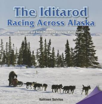 Paperback The Iditarod: Racing Across Alaska: Represent and Solve Problems Involving Multiplication Book