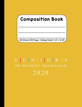 Seniors The One Where They Graduate 2020: Blank Composition Notebook for Class of 2020 Seniors, 2020 Graduation Gift, Lined Journal 100 Pages, College Rule Book, Yellow