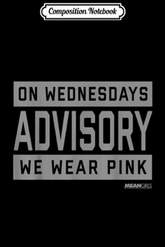 Composition Notebook: Mean Girls Advisory On Wednesdays Wear Pink Graphic  Journal/Notebook Blank Lined Ruled 6x9 100 Pages