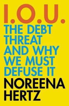 Hardcover Iou : The Debt Threat and Why We Must Defuse It Book