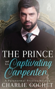 Paperback The Prince and His Captivating Carpenter Book