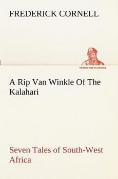 A Rip Van Winkle of the Kalahari: Seven Tales of South-West Africa