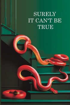 Surely it can't be True: A True Story of Struggle, Success, and Survival in Business and Life