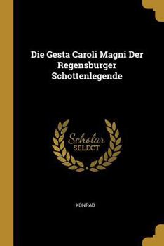 Paperback Die Gesta Caroli Magni Der Regensburger Schottenlegende [German] Book