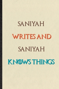 Paperback Saniyah Writes And Saniyah Knows Things: Novelty Blank Lined Personalized First Name Notebook/ Journal, Appreciation Gratitude Thank You Graduation So Book
