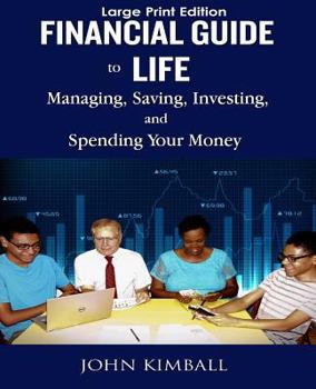 Financial Guide to Life: Managing, Saving, Investing, and Spending Your Money
