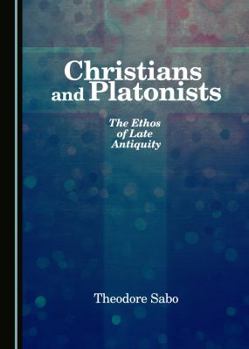 Hardcover Christians and Platonists: The Ethos of Late Antiquity Book