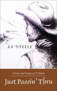 Just Passin' Thru: Poems and Songs of J.J. Steele