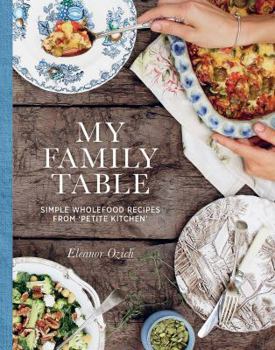 Hardcover My Family Table: Simple Wholefood from Petite Kitchen Book