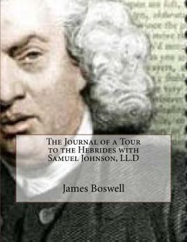 The Journal of a Tour to the Hebrides with Samuel Johnson, L.L.D., 1773 - Book #7 of the Boswell's Journals