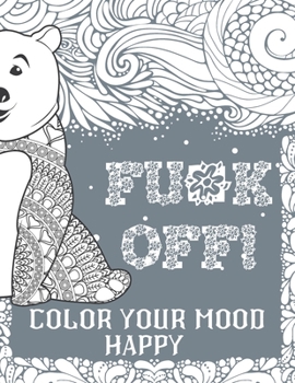 Paperback Fu*k Off! Color Your Mood Happy (Grey Version): Swear Word Coloring Book Pages For Adults With Fucking Adorable Patterns And Designs Book