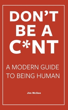 Paperback Don't Be a C*nt: A Modern Guide to Being Human Book