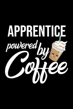 Apprentice Powered by Coffee: Christmas Gift for Apprentice | Funny Apprentice Journal | Best 2019 Christmas Present Lined Journal | 6x9inch 120 pages