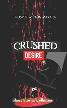 Paperback Crushed Desire: Short Stories Collection Book