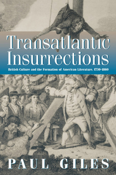 Paperback Transatlantic Insurrections: British Culture and the Formation of American Literature, 1730-1860 Book