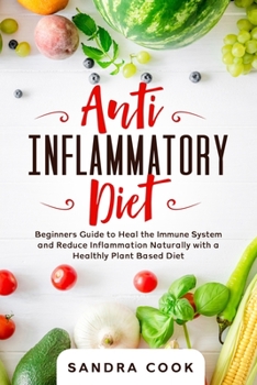 Paperback Anti Inflammatory Diet: Beginners Guide to Heal the Immune System and Reduce Inflammation Naturally with a Healthly Plant Based Diet Book