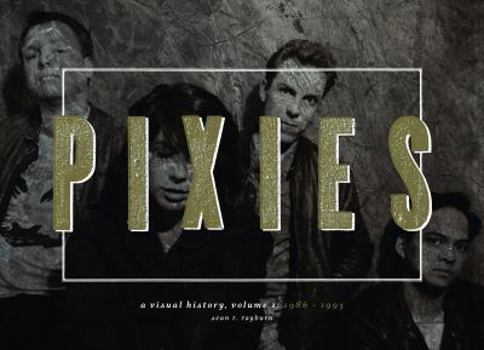Hardcover PIXIES: A Visual History, Volume I Book