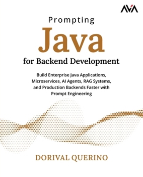 Paperback Prompting Java for Backend Development: Build Enterprise Java Applications, Microservices, AI Agents, RAG Systems, and Production Backends Faster with Prompt Engineering (English Edition) Book