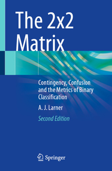 Paperback The 2x2 Matrix: Contingency, Confusion and the Metrics of Binary Classification Book
