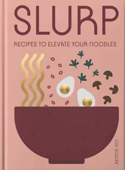 Hardcover Slurp: Recipes to Elevate Your Noodles Book