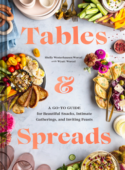 Hardcover Tables & Spreads: A Go-To Guide for Beautiful Snacks, Intimate Gatherings, and Inviting Feasts Book