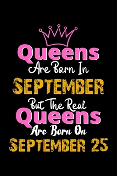 Queens Are Born In September Real Queens Are Born In September 25 Notebook Birthday Funny Gift: Lined Notebook / Journal Gift, 120 Pages, 6x9, Soft Cover, Matte Finish