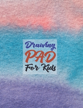 Drawing Pad for Kids: Childrens Sketch Book for Drawing Practice ( Best Gifts for Age 4, 5, 6, 7, 8, 9, 10, 11, and 12 Year Old Boys and Girls - Great Art Gift, Top Boy Toys and Books )