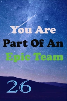 Paperback You Are Part Of An Epic Team 26: Coworkers Gifts, Coworker Gag Book, Member, Teammate, Director, Boss, Manager, Leader, Strategic Planning, Employee, Book