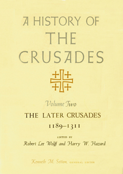 A History of the Crusades, Volume II: The Later Crusades, 1189-1311 (History of the Crusades (University of Wisconsin Press)) - Book #2 of the A History of the Crusades