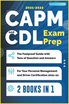 CAPM and CDL Exam Prep [2 Books in 1]: The Foolproof Guide with Tens of Question and Answers for Your Personal Management and Driver Certification