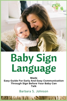 Paperback Baby Sign Language: Made Easy Guide for Early and Easy Communication Through Sign Before Your Baby Can Talk Book