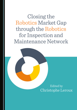 Paperback Closing the Robotics Market Gap Through the Robotics for Inspection and Maintenance Network Book