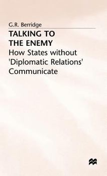 Hardcover Talking to the Enemy: How States Without 'Diplomatic Relations' Communicate Book