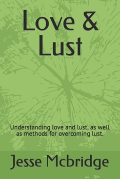 Paperback Love & Lust: Understanding love and lust, as well as methods for overcoming lust. Book