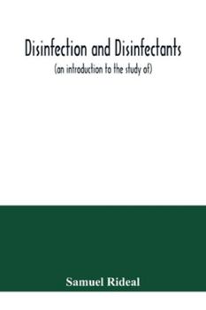 Paperback Disinfection and disinfectants (an introduction to the study of), together with an account of the chemical substances used as antiseptics and preserva Book