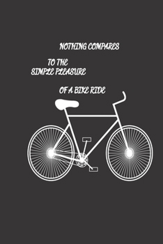 NOTHING COMPARES TO THE SIMPLE PLEASURE OF A  BIKE RIDE: Lined Notebook With Quote - Bike Dad Father's Day Gift