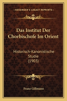 Paperback Das Institut Der Chorbischofe Im Orient: Historisch-Kanonistische Studie (1903) [German] Book