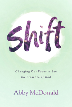 Paperback Shift: Changing Our Focus to See the Presence of God Book
