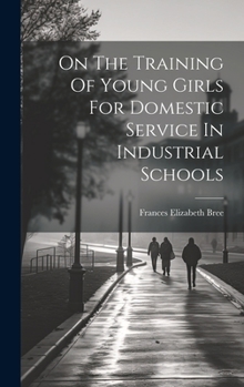 Hardcover On The Training Of Young Girls For Domestic Service In Industrial Schools Book