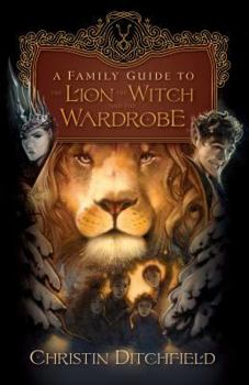 Paperback A Family Guide to the Lion, the Witch, and the Wardrobe Book