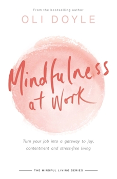 Paperback Mindfulness at Work: Turn Your Job Into a Gateway to Joy, Contentment and Stress-Free Living Book