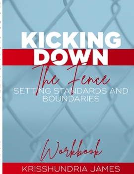 Paperback Kicking Down the Fence: Setting Standards & Boundaries Workbook Book