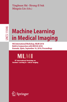 Paperback Machine Learning in Medical Imaging: 9th International Workshop, MLMI 2018, Held in Conjunction with Miccai 2018, Granada, Spain, September 16, 2018, Book