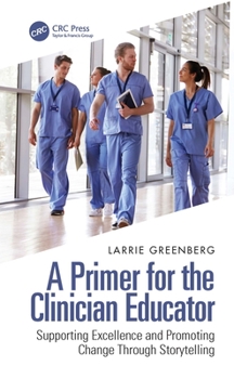 Paperback A Primer for the Clinician Educator: Supporting Excellence and Promoting Change Through Storytelling Book