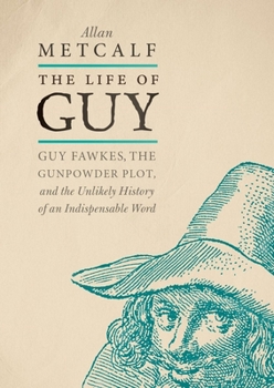 Hardcover The Life of Guy: Guy Fawkes, the Gunpowder Plot, and the Unlikely History of an Indispensable Word Book