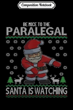 Composition Notebook: Paralegal Santa is Watching Lawyer Assistant Ugly Christmas  Journal/Notebook Blank Lined Ruled 6x9 100 Pages