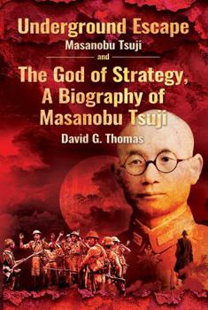 Underground Escape and The God of Strategy, A Biography of Masanobu Tsuji (World War II History)