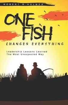 Paperback One Fish Changes Everything: Leadership Lessons Learned The Most Unexpected Way Book