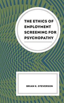 Hardcover The Ethics of Employment Screening for Psychopathy Book