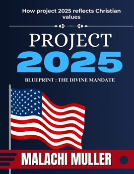 PROJECT 2025 BLUEPRINT - THE DIVINE MANDATE: How Project 2025 Reflect Christian Values